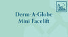 Derm-A-Globe Mini Facelift