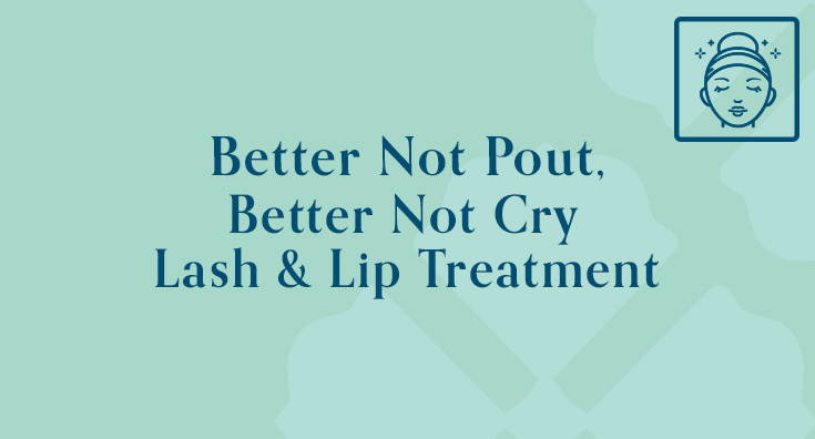 Better Not Pout, Better Not Cry Lash and Lip Treatment